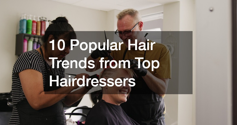 10 Popular Hair Trends from Top Hairdressers